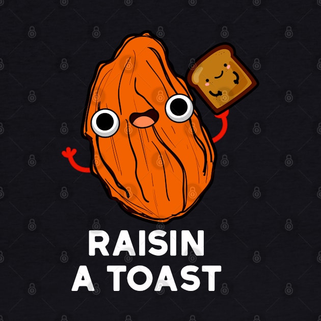 Raisin A Toast Cute Food Pun by punnybone